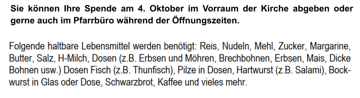 Sie können Ihre Spende am 4. Oktober im Vorraum der Kirche abgeben oder gerne auch im Pfarrbüro während der Öffnungszeiten.