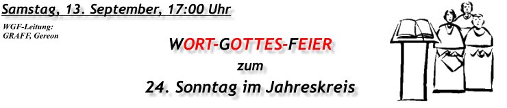 Samstag, 13. September, 17:00 Uhr WORT-GOTTES-FEIER  zum 24. Sonntag im Jahreskreis WGF-Leitung: GRAFF, Gereon